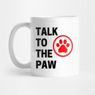 Talk To The Paw. Funny Dog or Cat Owner Design For All Dog And Cat Lovers. Black and Red Mug